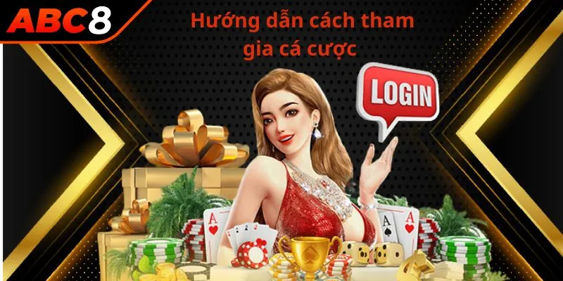 Hướng dẫn cách tham gia cá cược tại sảnh ABC8 