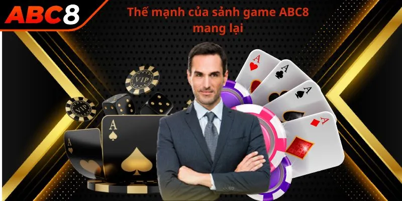 Thế mạnh của sảnh game ABC8 mang lại cho hội viên